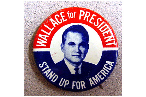
                    A campaign pin for George Wallace, who posed the biggest challenge of any third-party presidential candidate in U.S. history while running on a segregationist platform.
                                            (Hudson Library & Historical Society)
                                        