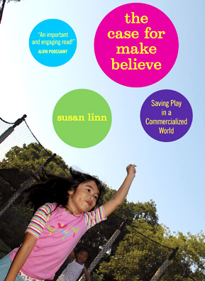 
                    The cover of Dr. Linn's book "The Case for Make Believe".
                                            (Courtesy Dr. Susan Linn)
                                        