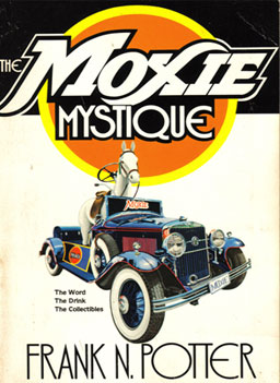 
                    Seen here is the front cover of the Moxie Mystique by Frank Potter, which was originally conceived as a magazine article. Potter was able to write this book about Moxie thanks, in part, to research done by Frank Anicetti.
                                        